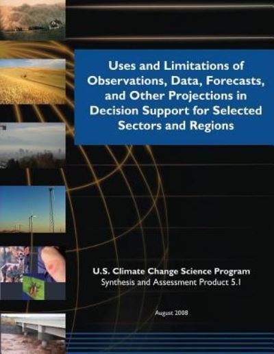Cover for U S Climate Change Science Program · Uses and Limitations of Observations, Data, Forecasts, and Other Projections in Decision Support for Selected Sector Regions (Taschenbuch) (2014)