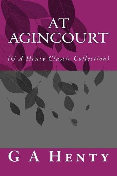 Cover for G a Henty · At Agincourt: (G a Henty Classic Collection) (Taschenbuch) (2014)