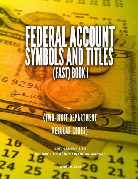 Cover for Treasury Financial Manual · Federal Account Symbols and Titles (Fast) Book I (Two-digit Department Regular Codes) (Paperback Book) (2014)