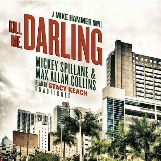 Kill Me, Darling: a Mike Hammer Novel - Mickey Spillane - Music - Blackstone Audiobooks - 9781504624046 - April 14, 2015