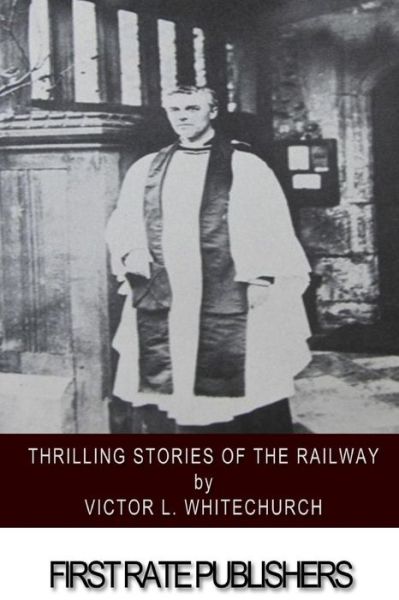 Cover for Victor L Whitechurch · Thrilling Stories of the Railway (Paperback Book) (2015)