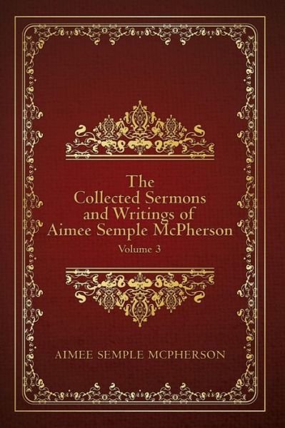 Cover for Aimee Semple Mcpherson · The Collected Sermons and Writings of Aimee Semple Mcpherson: Volume 3 (Pocketbok) (2015)