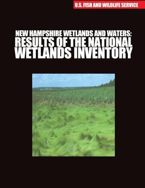 Cover for U S Fish &amp; Wildlife Service · New Hampshire Wetlands and Waters: Results of the National Wetlands Inventory (Taschenbuch) (2015)