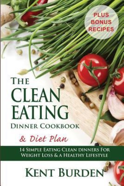 Cover for Kent Burden · The Clean Eating Dinner Cookbook &amp; Diet Plan (Pocketbok) (2015)