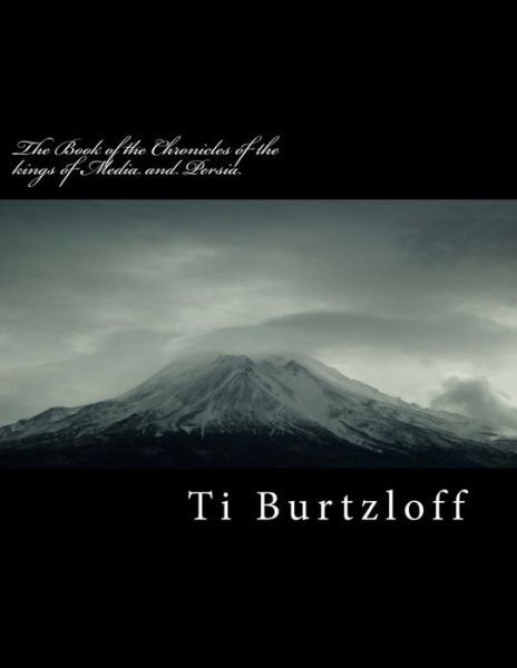 Cover for Ti Burtzloff · The Book of the Chronicles of the Kings of Media and Persia: Referred to in Esther 10:2 Includes Persian Version (Paperback Bog) (2015)