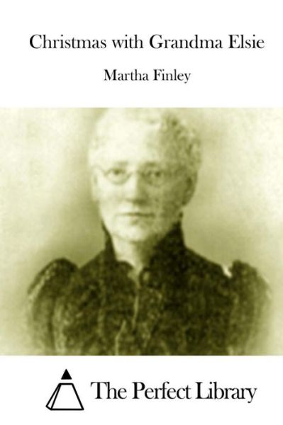 Christmas with Grandma Elsie - Martha Finley - Kirjat - Createspace - 9781512010046 - lauantai 2. toukokuuta 2015