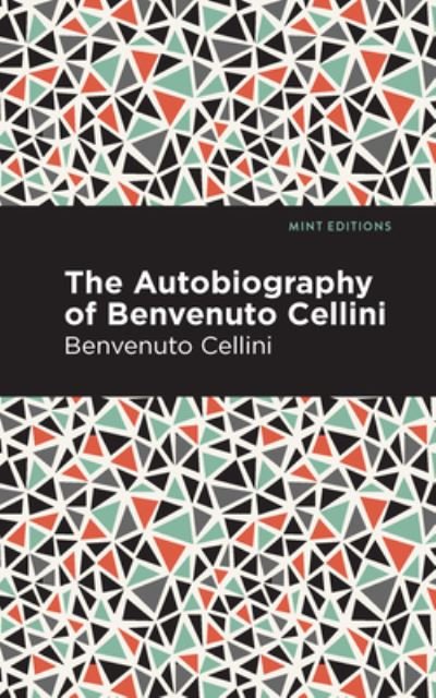 Cover for Benvenuto Cellini · Autobiography of Benvenuto Cellini - Mint Editions (Gebundenes Buch) (2021)