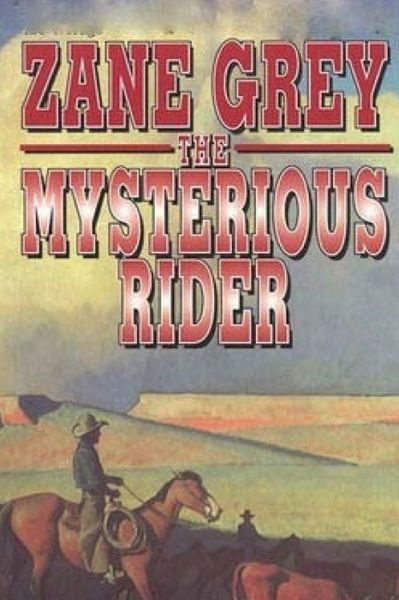 The Mysterious Rider - Zane Grey - Books - Createspace - 9781514199046 - June 4, 2015