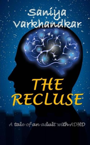 Cover for Saniya Varkhandkar · The Recluse: a Tale of an Adult with Adhd (Paperback Book) (2015)