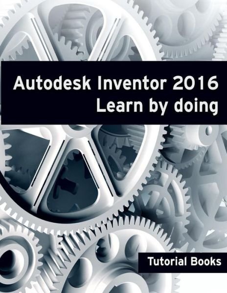 Cover for Tutorial Books · Autodesk Inventor 2016 Learn by Doing (Pocketbok) (2015)