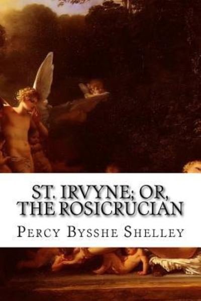 Cover for Percy Bysshe Shelley · St. Irvyne; Or, the Rosicrucian (Taschenbuch) (2015)