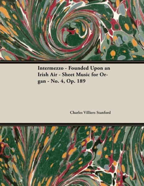 Cover for Charles Villiers Stanford · Intermezzo - Founded Upon an Irish Air - Sheet Music for Organ - No. 4, Op. 189 (Pocketbok) (2018)