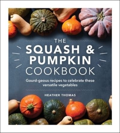 Cover for Heather Thomas · The Squash and Pumpkin Cookbook: Gourd-geous recipes to celebrate these versatile vegetables (Gebundenes Buch) (2021)