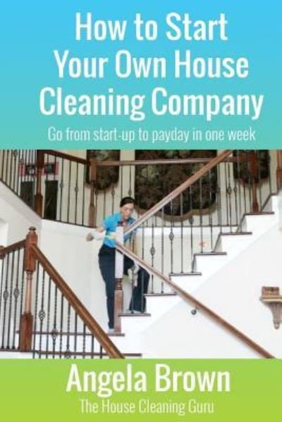 Cover for Angela Brown · How to Start Your Own House Cleaning Company (Paperback Bog) (2016)