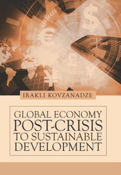 Cover for Irakli Kovzanadze · Global Economy Post-crisis to Sustainable Development (Hardcover bog) (2018)