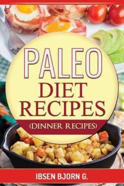 Paleo Diet Recipes - Ibsen Bjorn - Bøger - Createspace Independent Publishing Platf - 9781532878046 - 21. april 2016