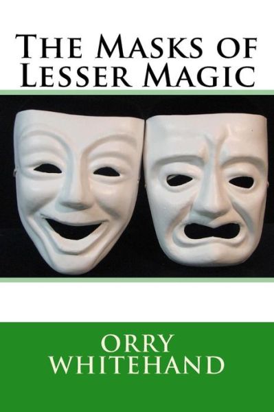 Cover for Orry Whitehand · The Masks of Lesser Magic (Paperback Book) (2016)