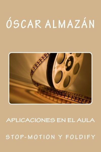 Cover for Óscar Almazán Arrebola · Aplicaciones en el aula Stop-motion y Foldify (Pocketbok) (2016)