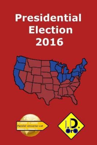 2016 Presidential Election - I D Oro - Books - Createspace Independent Publishing Platf - 9781537604046 - September 17, 2016