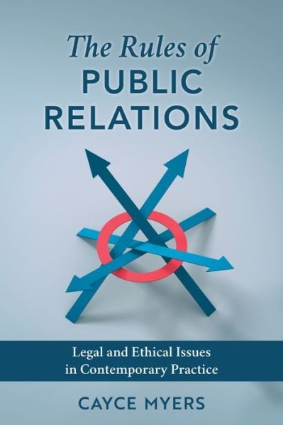 Cayce Myers · The Rules of Public Relations: Legal and Ethical Issues in Contemporary Practice (Inbunden Bok) (2024)