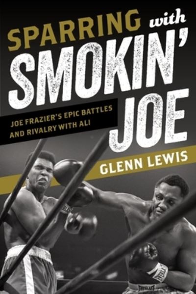 Cover for Glenn Lewis · Sparring with Smokin' Joe: Joe Frazier's Epic Battles and Rivalry with Ali (Paperback Book) (2025)