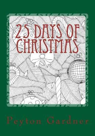 25 Days of Christmas - Peyton Gardner - Books - Createspace Independent Publishing Platf - 9781540574046 - November 25, 2016