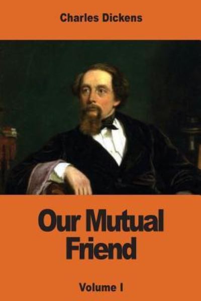 Our Mutual Friend - Dickens - Książki - Createspace Independent Publishing Platf - 9781540644046 - 26 listopada 2016