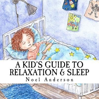 Cover for Noel Anderson · A Kid's Guide to Relaxation &amp; Sleep (Pocketbok) (2016)
