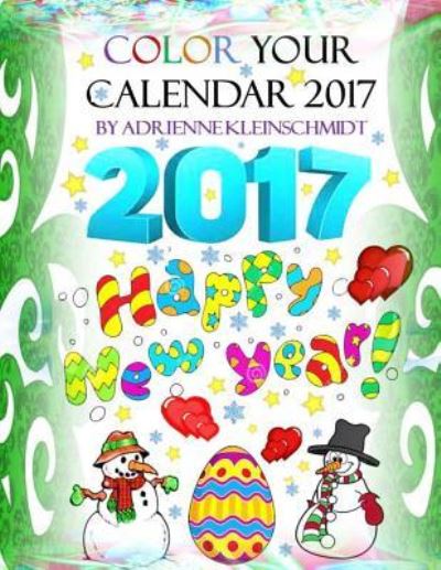 Cover for Adrienne Kleinschmidt · Color Your Calendar 2017! (Paperback Book) (2016)