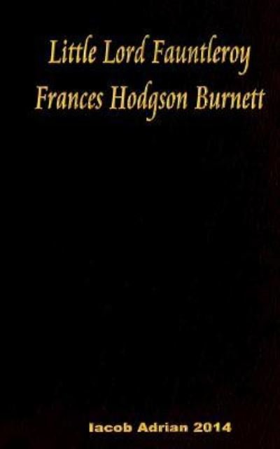 Cover for Iacob Adrian · Little Lord Fauntleroy Frances Hodgson Burnett (Taschenbuch) (2016)