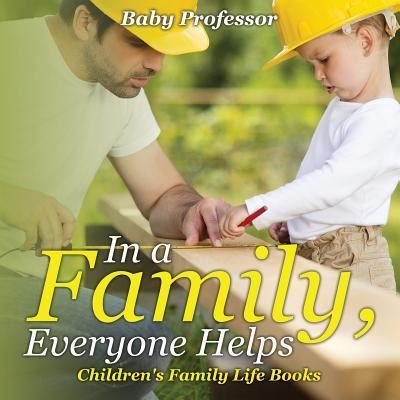 Cover for Baby Professor · In a Family, Everyone Helps- Children's Family Life Books (Paperback Book) (2017)