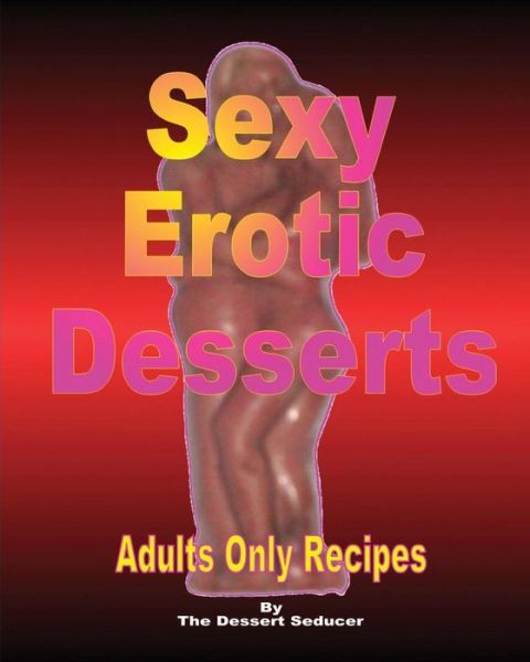 Cover for The Dessert Seducer · Sexy Erotic Desserts (Paperback Book) (2016)