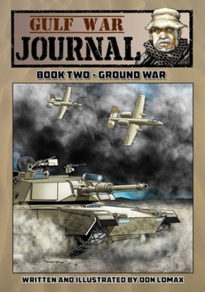 Gulf War Journal - Book Two: Ground War - Gulf War Journal - Don Lomax - Książki - Caliber Comics - 9781544068046 - 8 sierpnia 2019