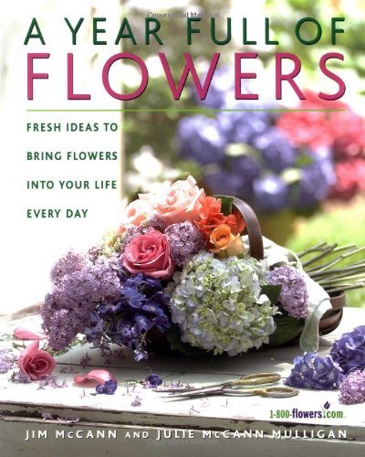 Cover for Jim McCann · A Year Full of Flowers: Fresh Ideas to Bring Flowers Into Your Life Everyday (Paperback Book) (2004)