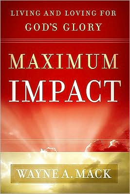 Cover for Wayne A Mack · Maximum Impact: Living and Loving for God's Glory (Paperback Book) (2010)