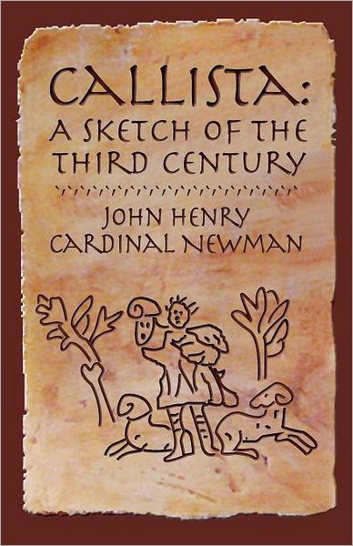 Callista: a Sketch of the Third Century - John Henry Newman - Bøger - Once and Future Books - 9781602100046 - 29. september 2011