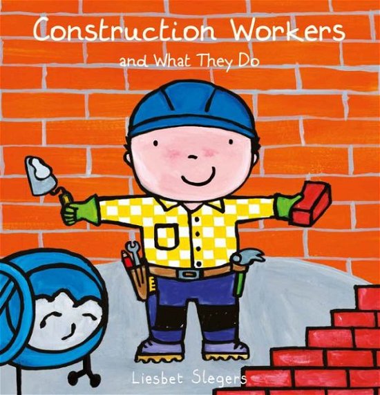 Construction Workers and What They Do - Professions series - Liesbet Slegers - Books - Clavis Publishing - 9781605378046 - January 12, 2023