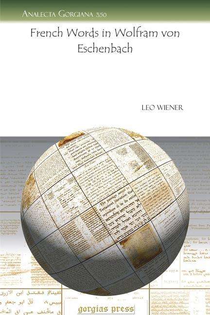 French Words in Wolfram von Eschenbach - Analecta Gorgiana - Leo Wiener - Books - Gorgias Press - 9781607246046 - September 4, 2009