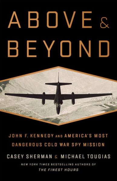 Cover for Casey Sherman · Above and Beyond: John F. Kennedy and America's Most Dangerous Cold War Spy Mission (Hardcover Book) (2018)