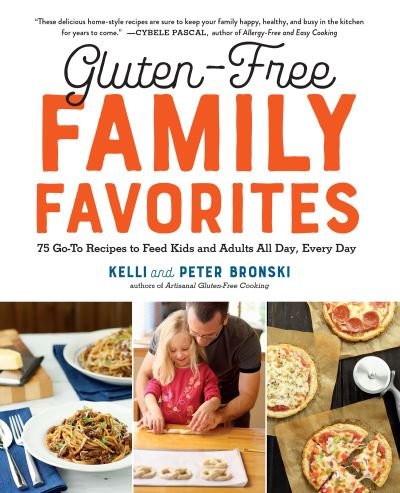 Cover for Kelli Bronski · Gluten-Free Family Favorites 75 Go-To Recipes to Feed Kids and Adults All Day, Every Day (Book) (2018)