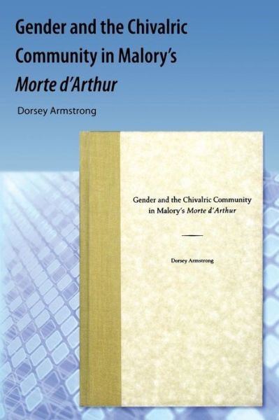 Cover for Dorsey Armstrong · Gender and the Chivalric Community in Malory's Morte d'Arthur (Paperback Book) (2009)