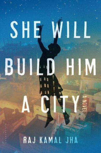 Cover for Raj Kamal Jha · She Will Build Him a City (Hardcover Book) (2015)