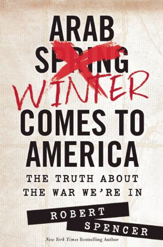 Cover for Robert Spencer · Arab Winter Comes to America: The Truth About the War We're In (Hardcover Book) (2014)