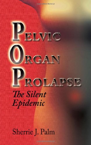 Pelvic Organ Prolapse: The Silent Epidemic - Sherrie Palm - Books - Strategic Book Publishing - 9781622124046 - October 29, 2012