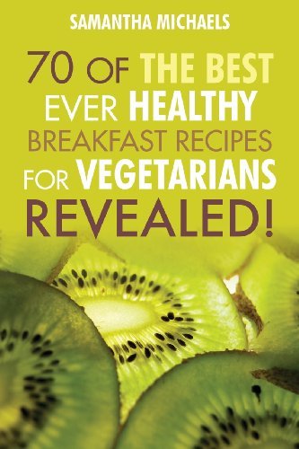 Cover for Samantha Michaels · Vegan Cookbooks: 70 of the Best Ever Healthy Breakfast Recipes for Vegetarians...revealed! (Taschenbuch) (2013)