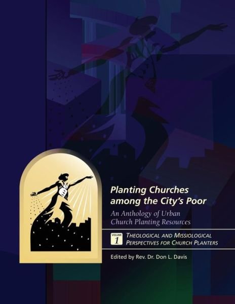Cover for Don L Davis · Planting Churches Among the City's Poor: an Anthology of Urban Church Planting R: Volume 1: Theological and Missiological Perspectives for Church Plan (Pocketbok) (2015)