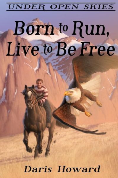 Cover for Daris Howard · Born to Run, Live to Be Free (Under Open Skies) (Volume 2) (Paperback Book) (2014)