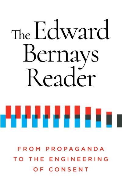 The Edward Bernays Reader: From Propaganda to the Engineering of Consent - Edward Bernays - Livres - Ig Publishing - 9781632462046 - 3 février 2022