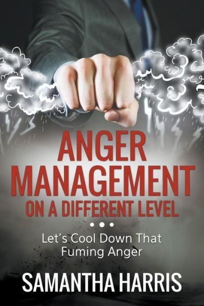 Cover for Samantha Harris · Anger Management on a Different Level: Let's Cool Down That Fuming Anger (Paperback Book) (2014)