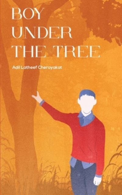Boy Under The Tree - Adil Latheef Cherayakat - Bücher - Notion Press - 9781636336046 - 22. Dezember 2020